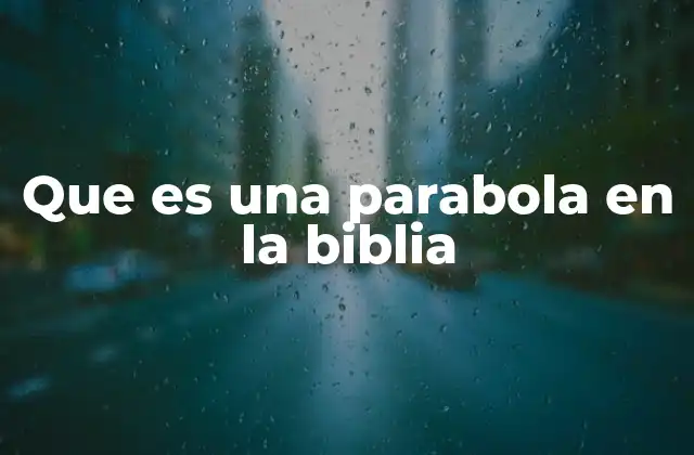 Que es una Parabola en la Biblia