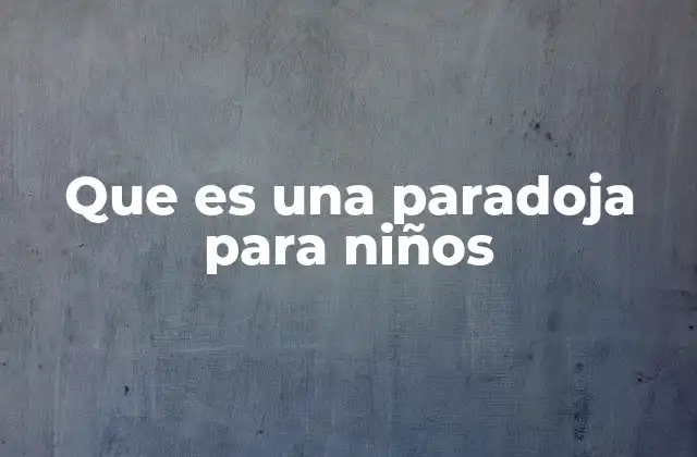 Que es una Paradoja para Niños
