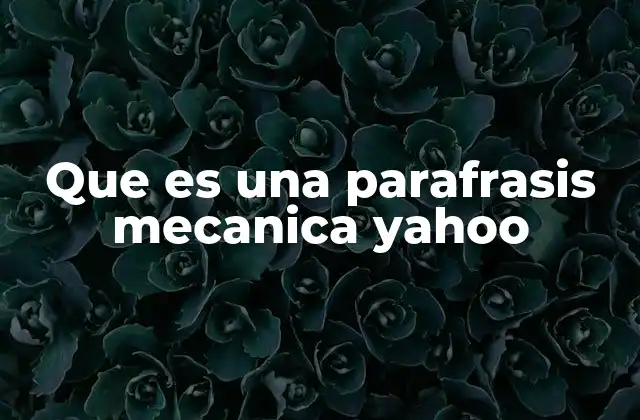 Que es una Parafrasis Mecanica Yahoo