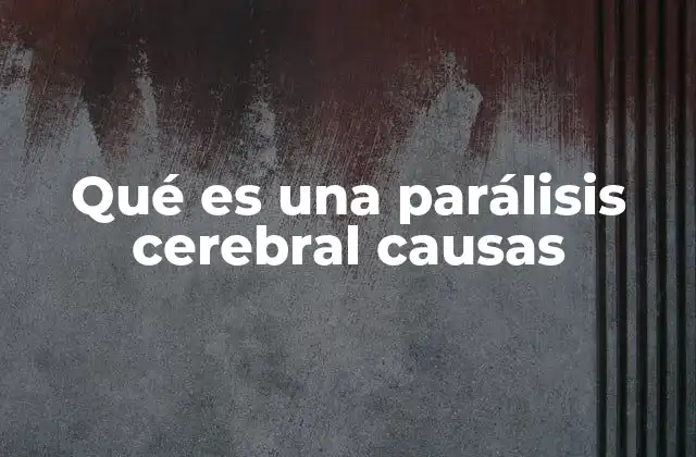 Qué es una Parálisis Cerebral Causas