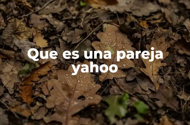 Que es una Pareja Yahoo