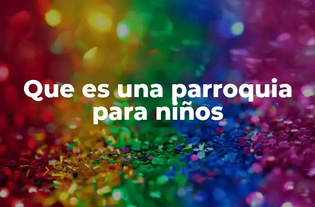 Que es una Parroquia para Niños