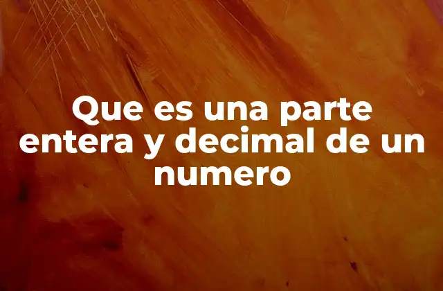Que es una Parte Entera y Decimal de un Numero 2 La importancia de distinguir entre las partes de un número