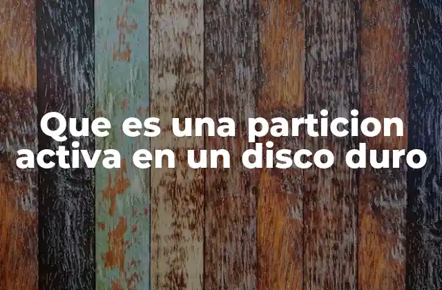 Que es una Particion Activa en un Disco Duro