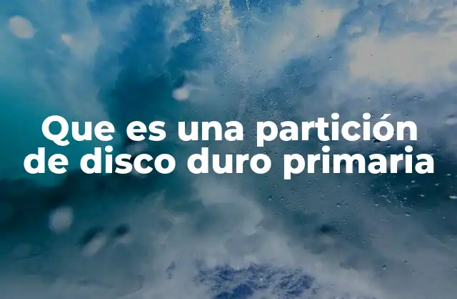 Que es una Partición de Disco Duro Primaria