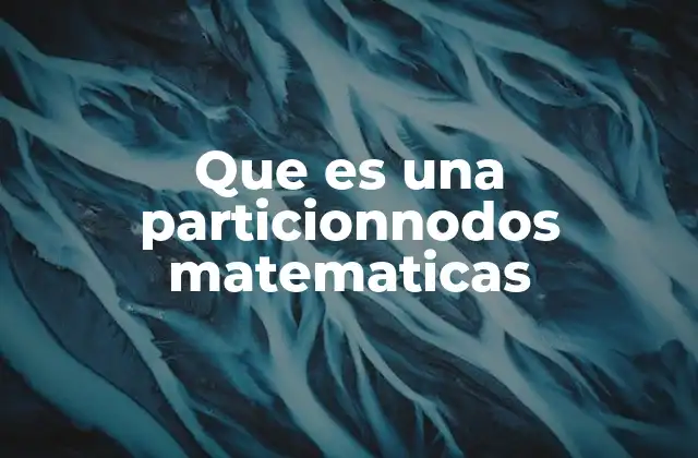 Que es una Particionnodos Matematicas