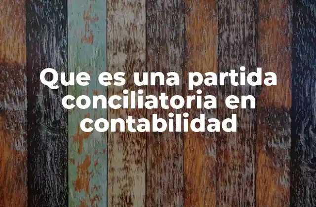 Que es una Partida Conciliatoria en Contabilidad