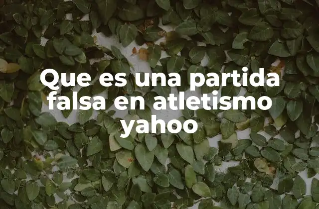 Que es una Partida Falsa en Atletismo Yahoo 2 El impacto de las partidas falsas en la competencia