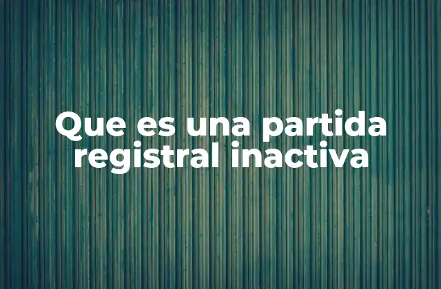 Que es una Partida Registral Inactiva