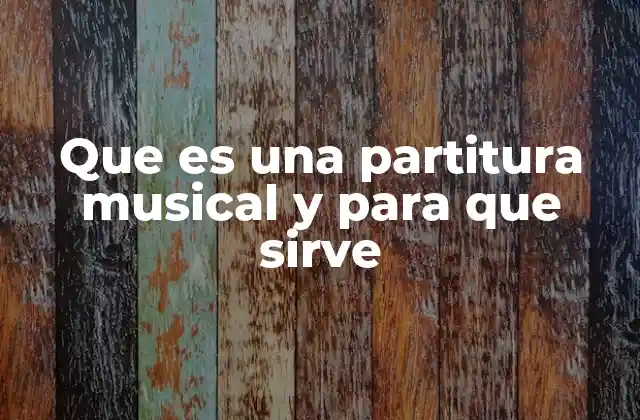Que es una Partitura Musical y para que Sirve