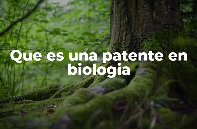 Que es una Patente en Biologia