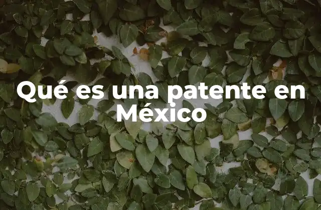Qué es una Patente en México
