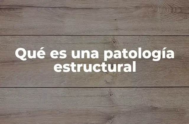 Qué es una Patología Estructural