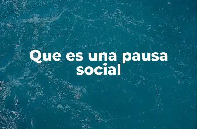 Que es una Pausa Social
