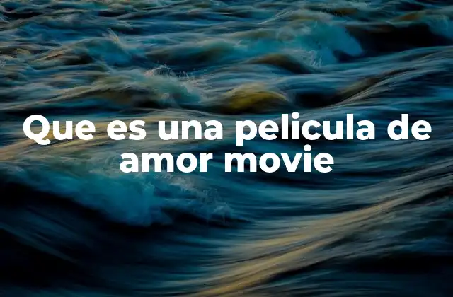 Que es una Pelicula de Amor Movie