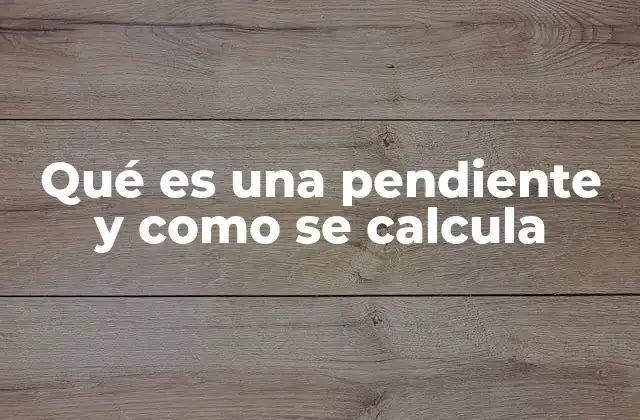 Qué es una Pendiente y como Se Calcula