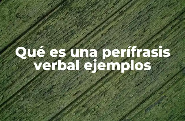 Qué es una Perífrasis Verbal Ejemplos