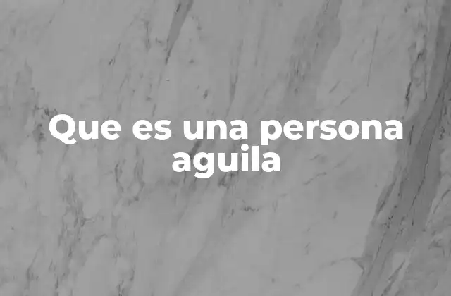 Que es una Persona Aguila