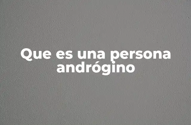 Que es una Persona Andrógino