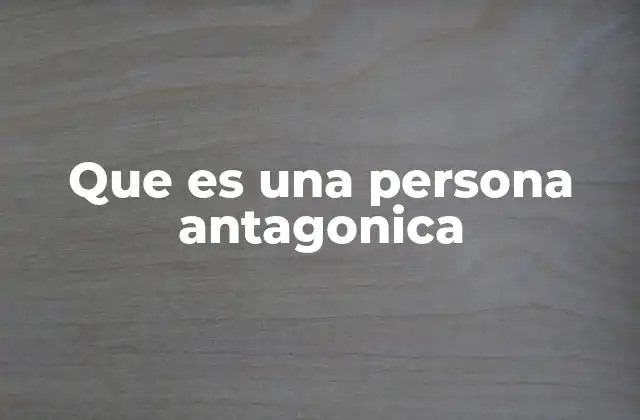 Que es una Persona Antagonica 2 El papel del antagónico en la estructura narrativa