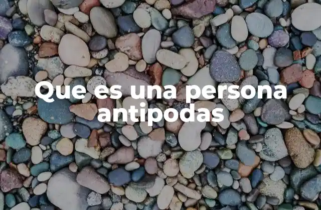 Que es una Persona Antipodas