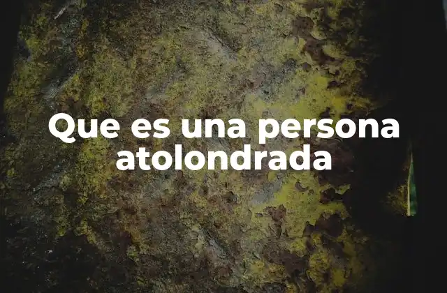 Que es una Persona Atolondrada