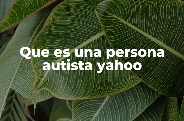 Que es una Persona Autista Yahoo