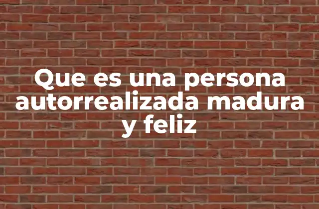 Que es una Persona Autorrealizada Madura y Feliz