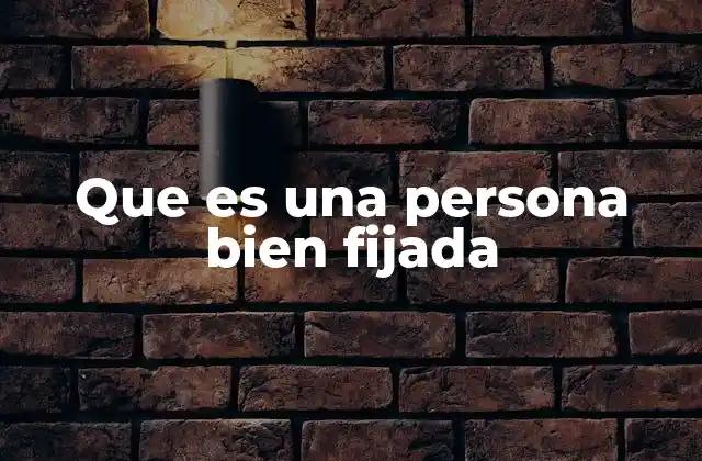 Que es una Persona Bien Fijada