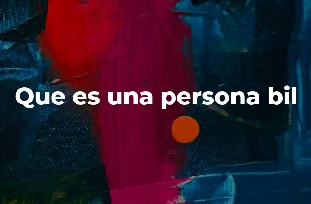 Que es una Persona Bil