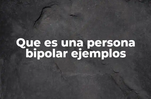 Que es una Persona Bipolar Ejemplos