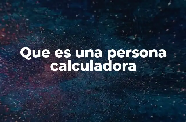 Que es una Persona Calculadora