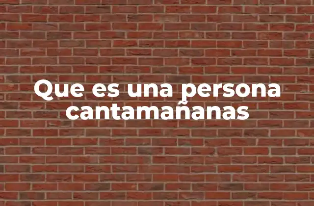 Que es una Persona Cantamañanas