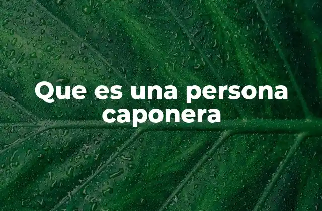 Que es una Persona Caponera