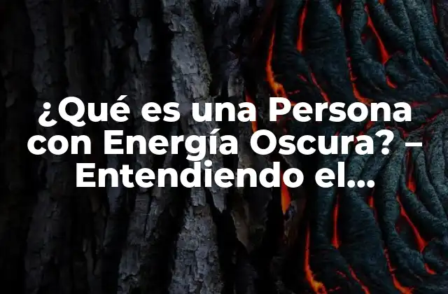 ¿qué es una Persona con Energía Oscura? – Entendiendo el Concepto