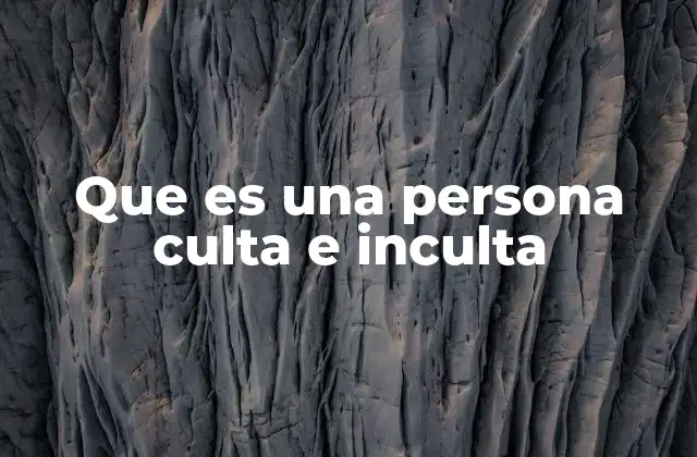 Que es una Persona Culta e Inculta 2 La influencia de la educación formal en la formación de una persona culta