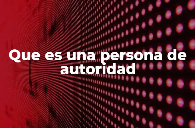 Que es una Persona de Autoridad
