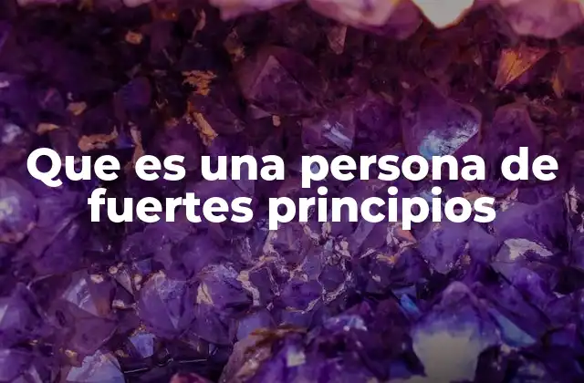 Características de una persona con valores sólidos