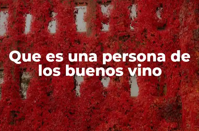 Que es una Persona de los Buenos Vino