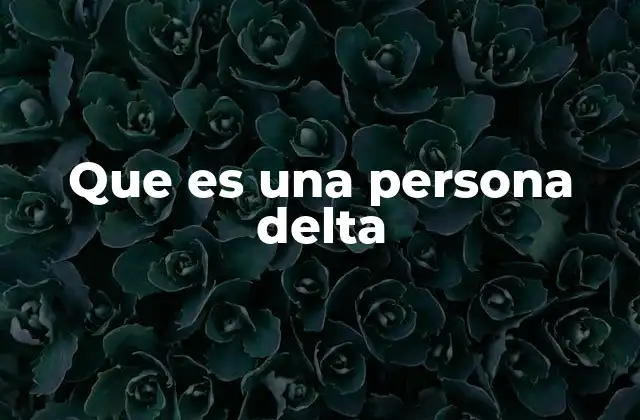 Que es una Persona Delta
