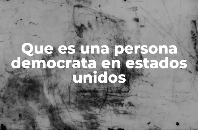 Que es una Persona Democrata en Estados Unidos