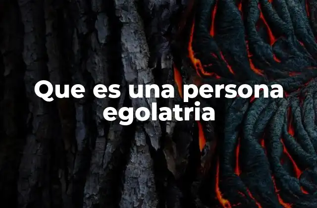 Que es una Persona Egolatria