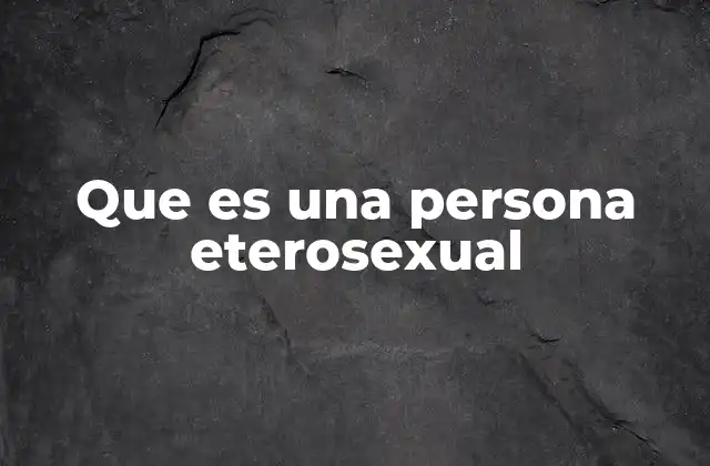 Que es una Persona Eterosexual