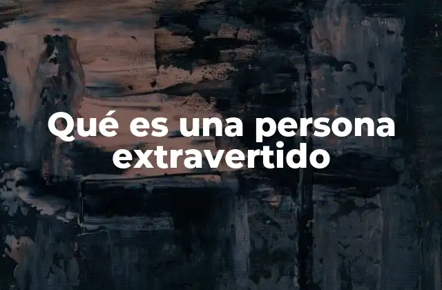 Qué es una Persona Extravertido
