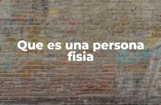 Que es una Persona Fisia