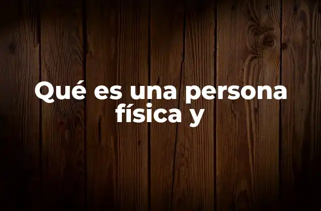Qué es una Persona Física y