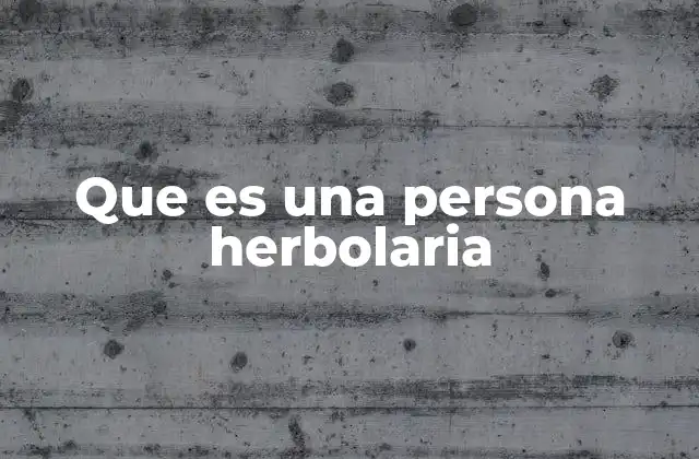 Que es una Persona Herbolaria