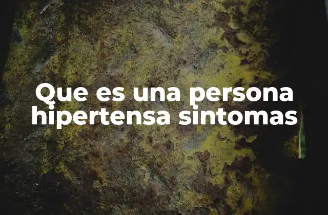 Que es una Persona Hipertensa Sintomas