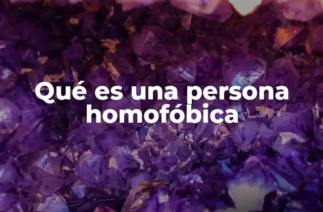 Qué es una Persona Homofóbica
