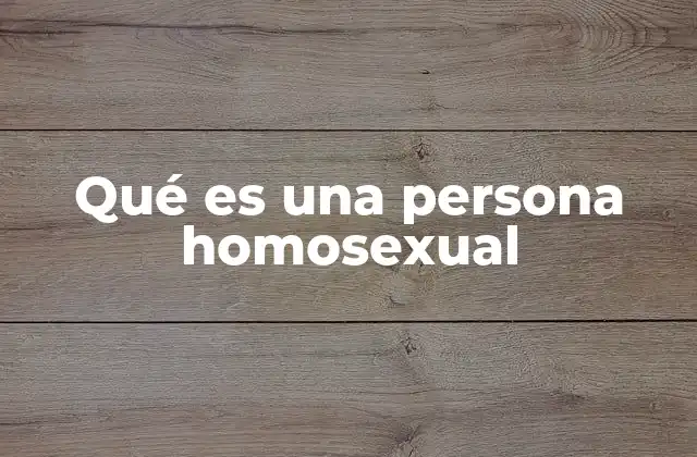 Qué es una Persona Homosexual